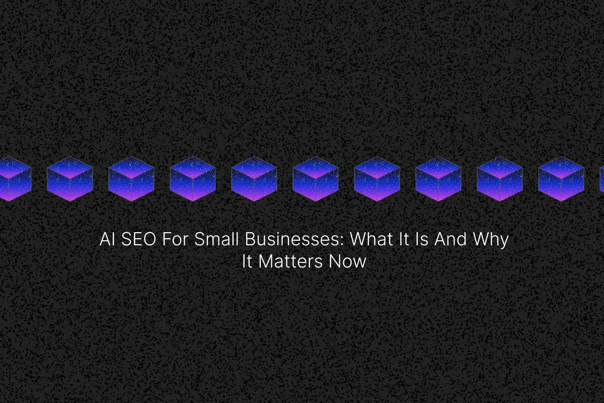 AI SEO for Small Businesses: What It Is And Why It Matters Now blog cover image