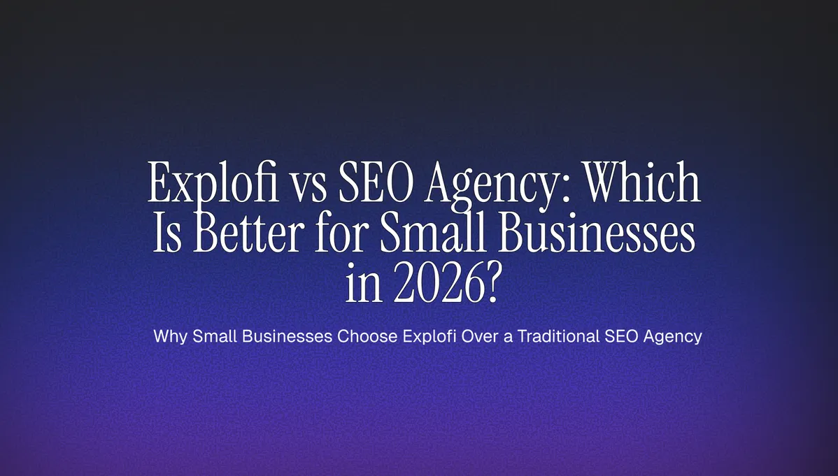 Explofi vs SEO Agency: Which Is Better for Small Businesses in 2026? cover image