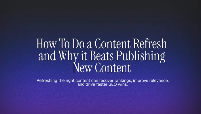 How To Do a Content Refresh and Why it Beats Publishing New Content Cover Image