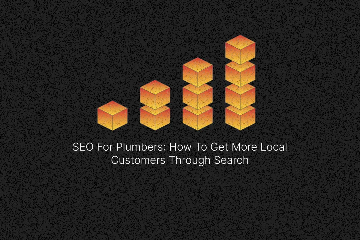 SEO For Plumbers: How To Get More Local Customers Through Search cover image