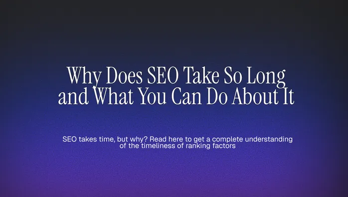 Why Does SEO Take So Long and What You Can Do About It Cover Image